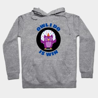 Owl I Do Is Win | Owl Pun Hoodie